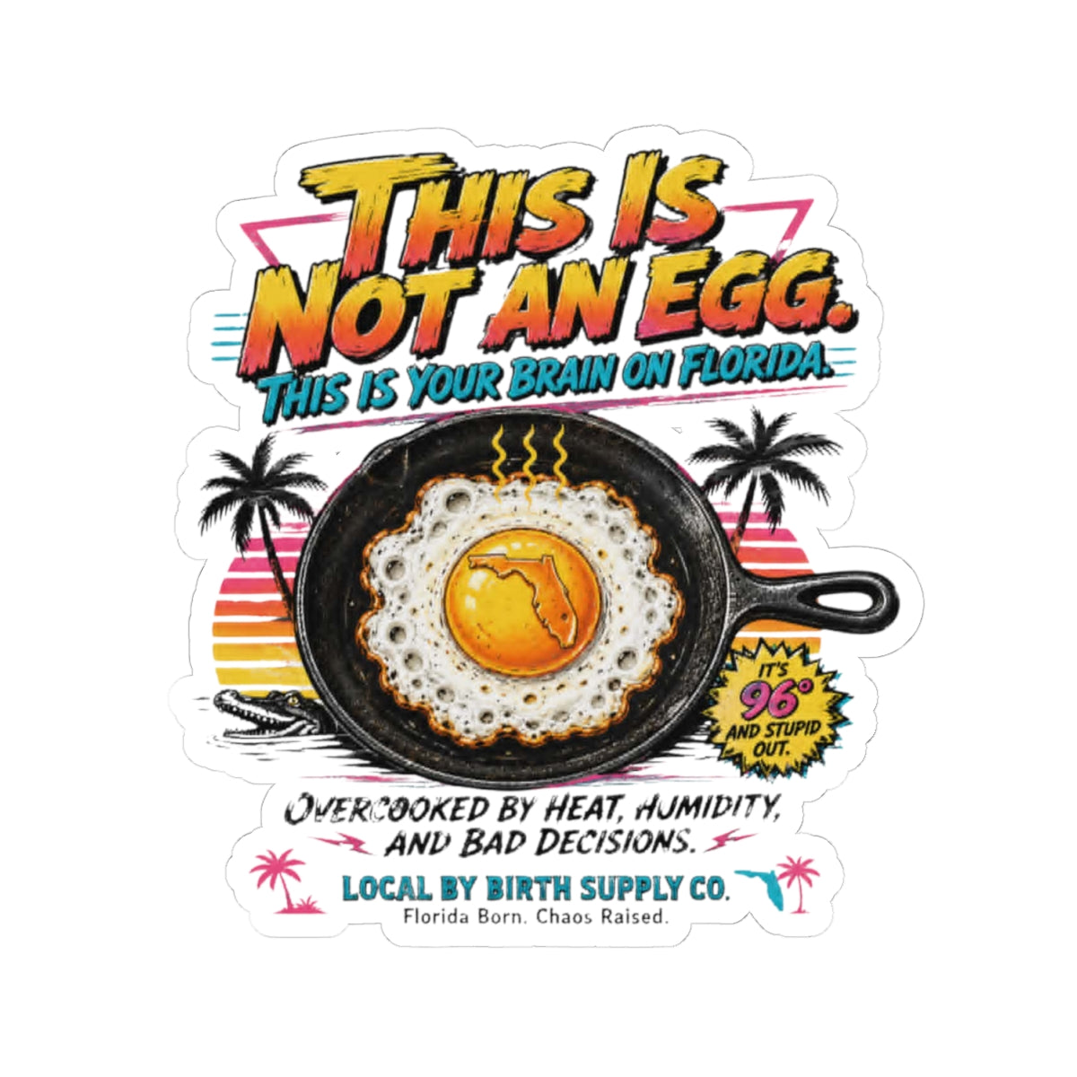 This Is Not An Egg – Your Brain on Florida Funny Retro Sticker | Local By Birth Supply Co